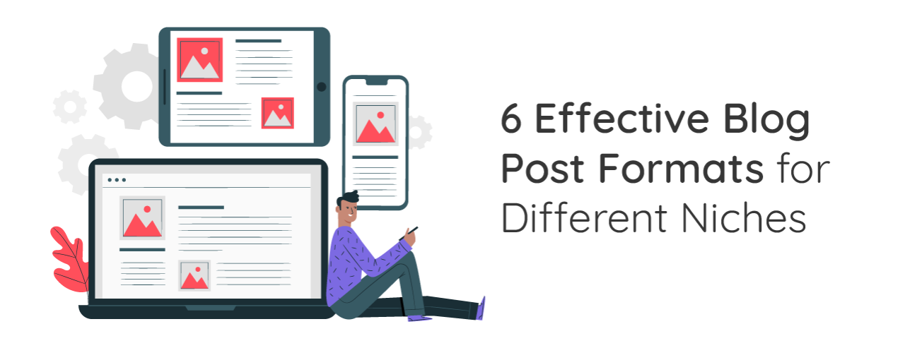 6 Effective Blog Post Formats for Different Niches