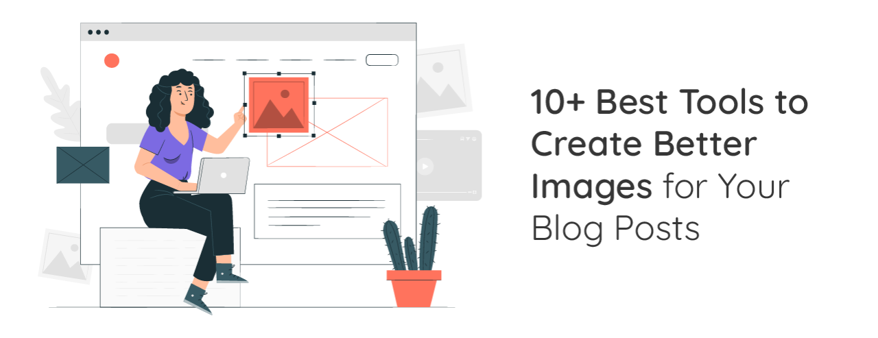 10+ Best Tools to Create Better Images for Your Blog Posts